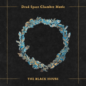 deadspacechambermusic theblackhours