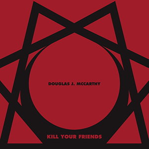 douglasmccarthy killyourfriends