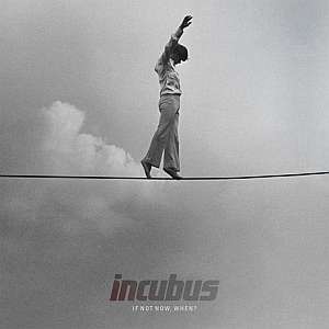 incubus ifnotnowwhen