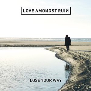 loveamongstruin loseyourway