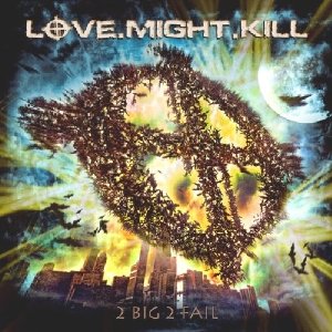 lovemightkill 2big2fail