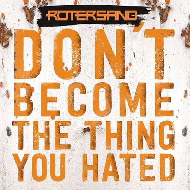 rotersand dontbecomethethingyouhated
