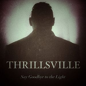 thrillsville saygoodbyetothelight