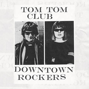 tomtomclub downtownrockers