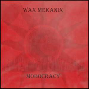 waxmekanix mobocracy